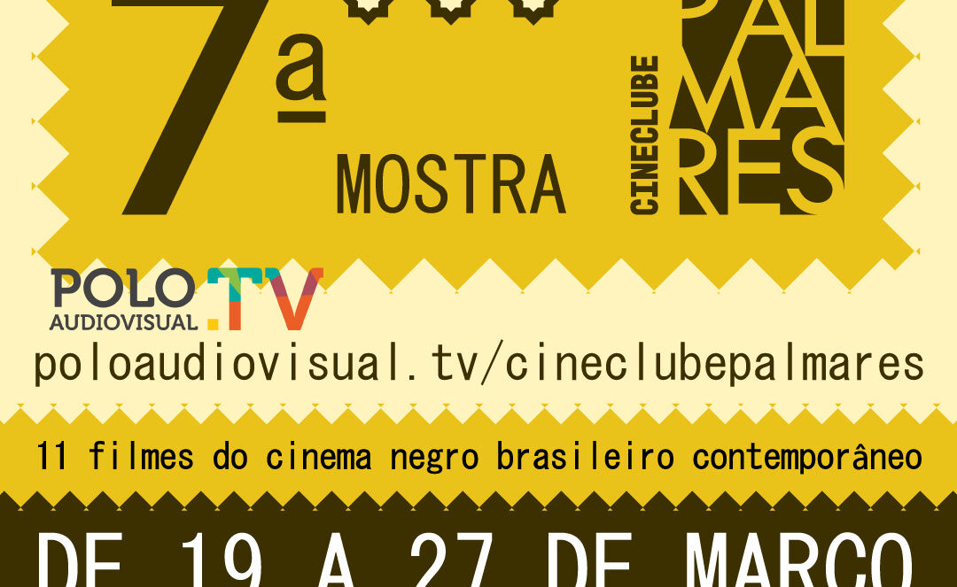 7ª Mostra Cineclube Palmares 19 a 27 de março 2021