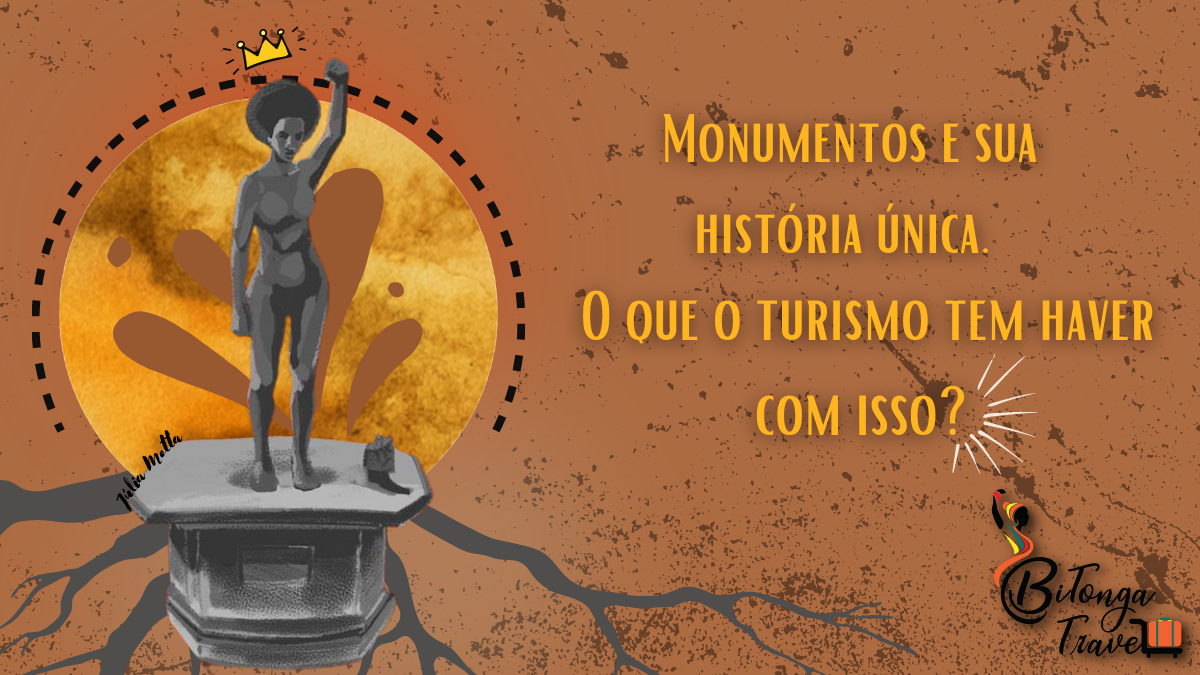 Monumentos e sua história única - o que turismo tem haver com isso - Texto de Joice Santos - Bitonga Travel - Arte de Julia Motta